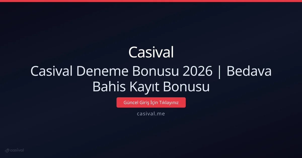 Casival Deneme Bonusu 2026: Ücretsiz Bahis Fırsatları