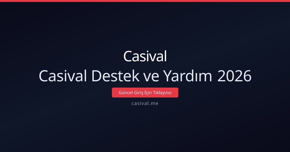 Casival Destek Rehberi 2026 — Hızlı Yardım ve İpuçları