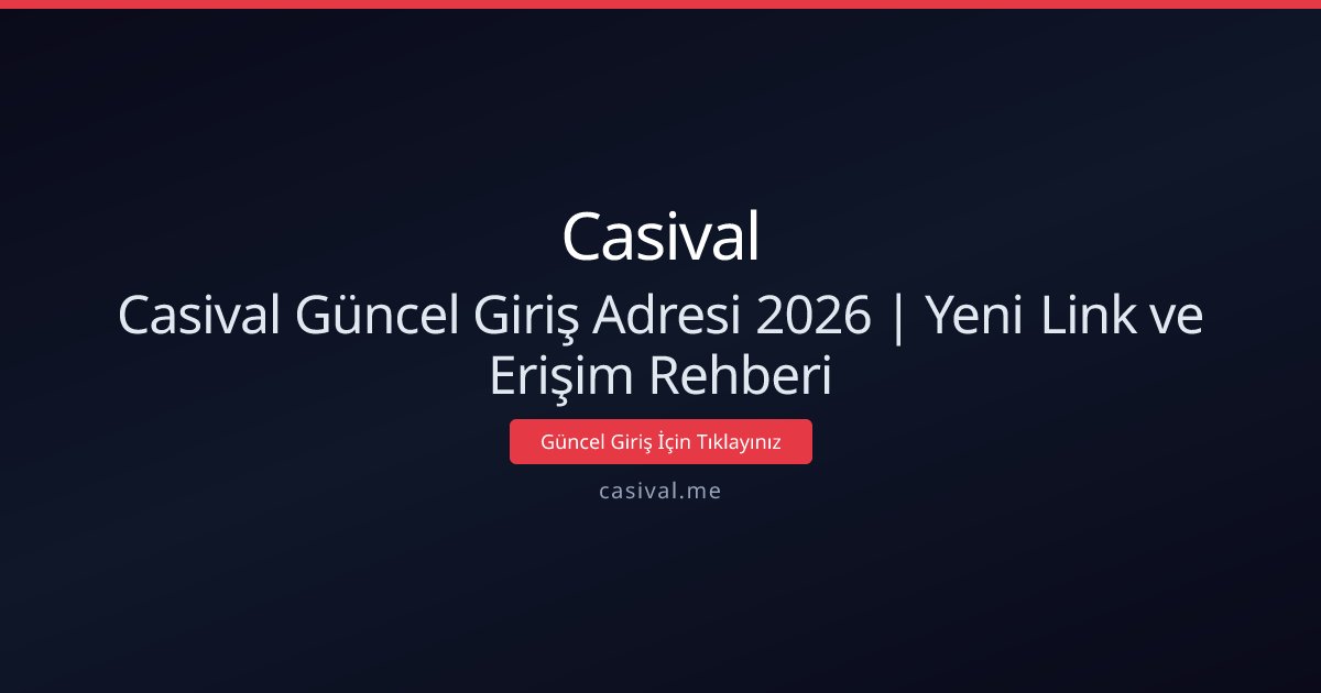 Casival Güncel Giriş Adresi 2026 | Yeni Link ve Erişim Rehberi
