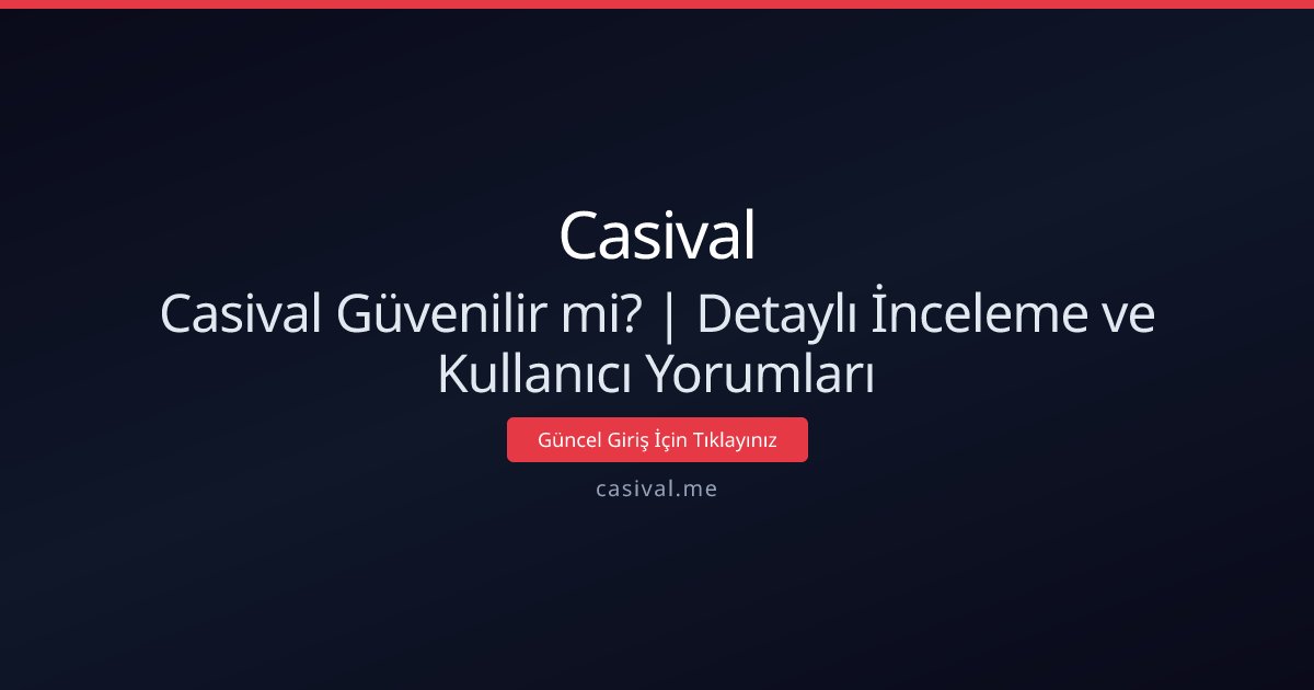 Casival Güvenilir mi? | Detaylı İnceleme ve Kullanıcı Yorumları