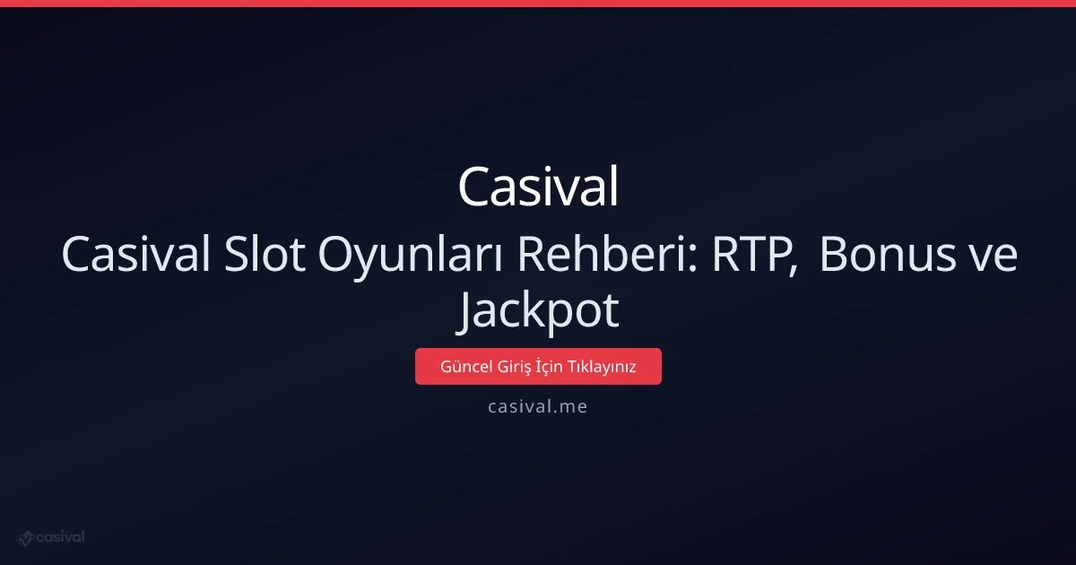 Casival İçin Slot Rehberi: RTP, Bonus ve Jackpot İpuçları - Casival rehber görseli