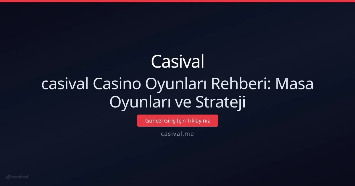 Casival Masa Oyunları Rehberi: Strateji ve Pratik İpuçları - Casival rehber görseli