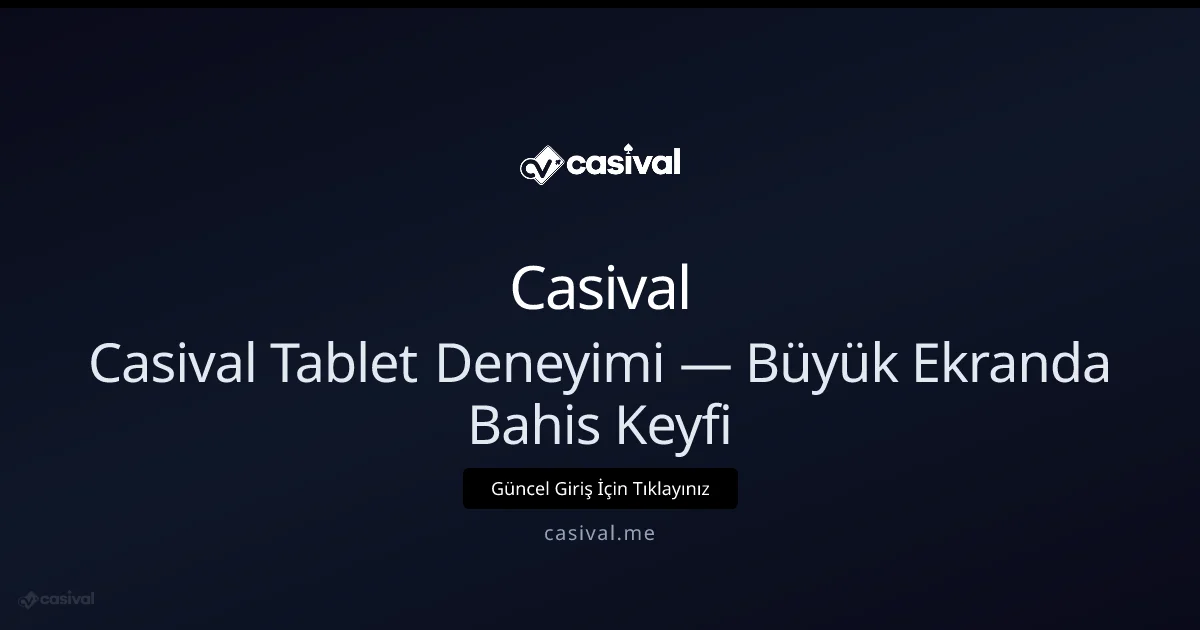 Casival Tablet Deneyimi — Büyük Ekranda Bahis Keyfi