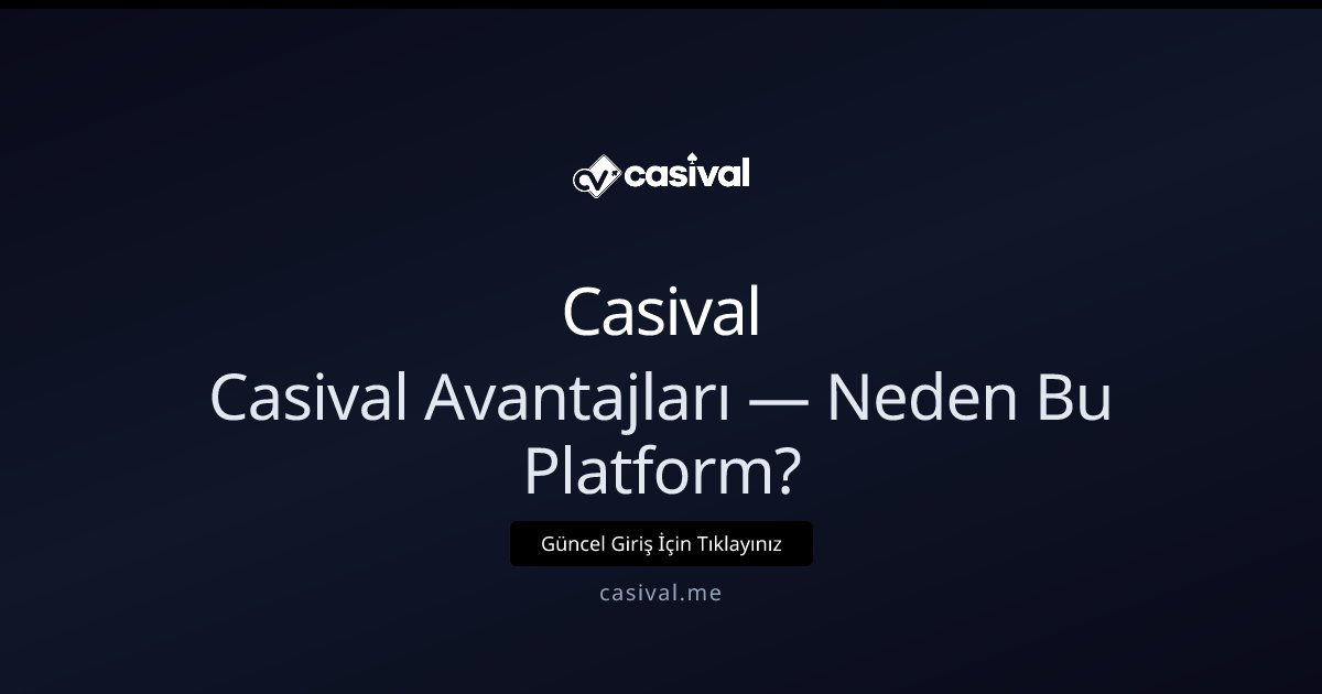 Casival Casival Avantajları — Neden Bu Platform?