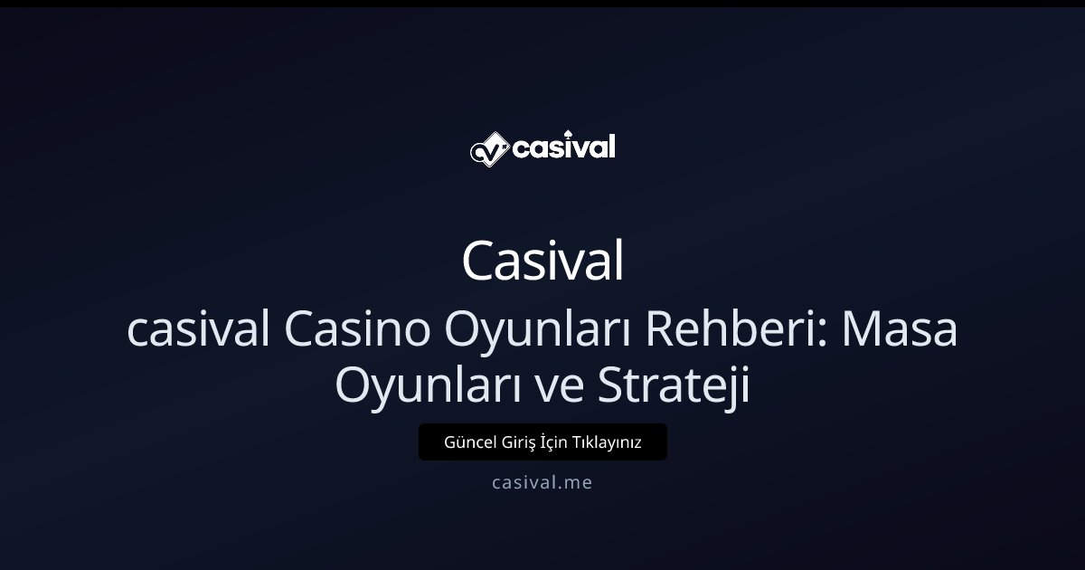 Casival casival Casino Oyunları Rehberi: Masa Oyunları ve Strateji