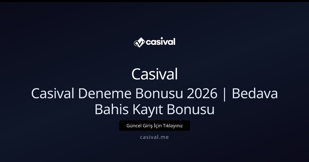 Casival Casival Deneme Bonusu 2026 | Bedava Bahis Kayıt Bonusu