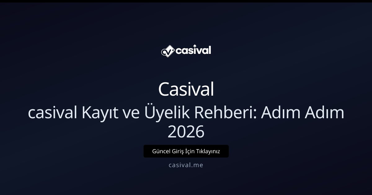 Casival Kayıt ve Üyelik Rehberi: Adım Adım 2026