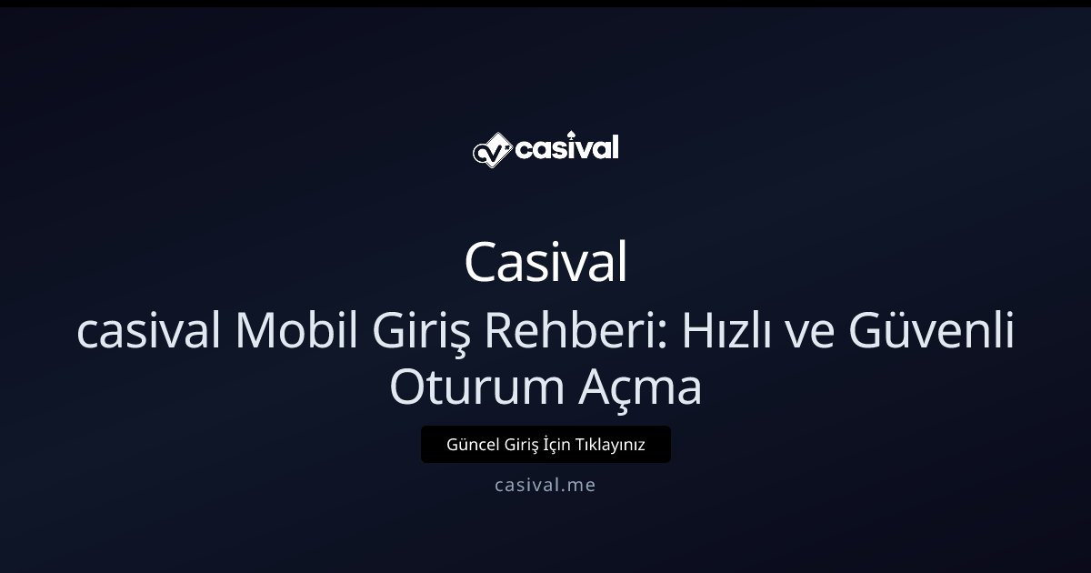 Casival casival Mobil Giriş Rehberi: Hızlı ve Güvenli Oturum Açma