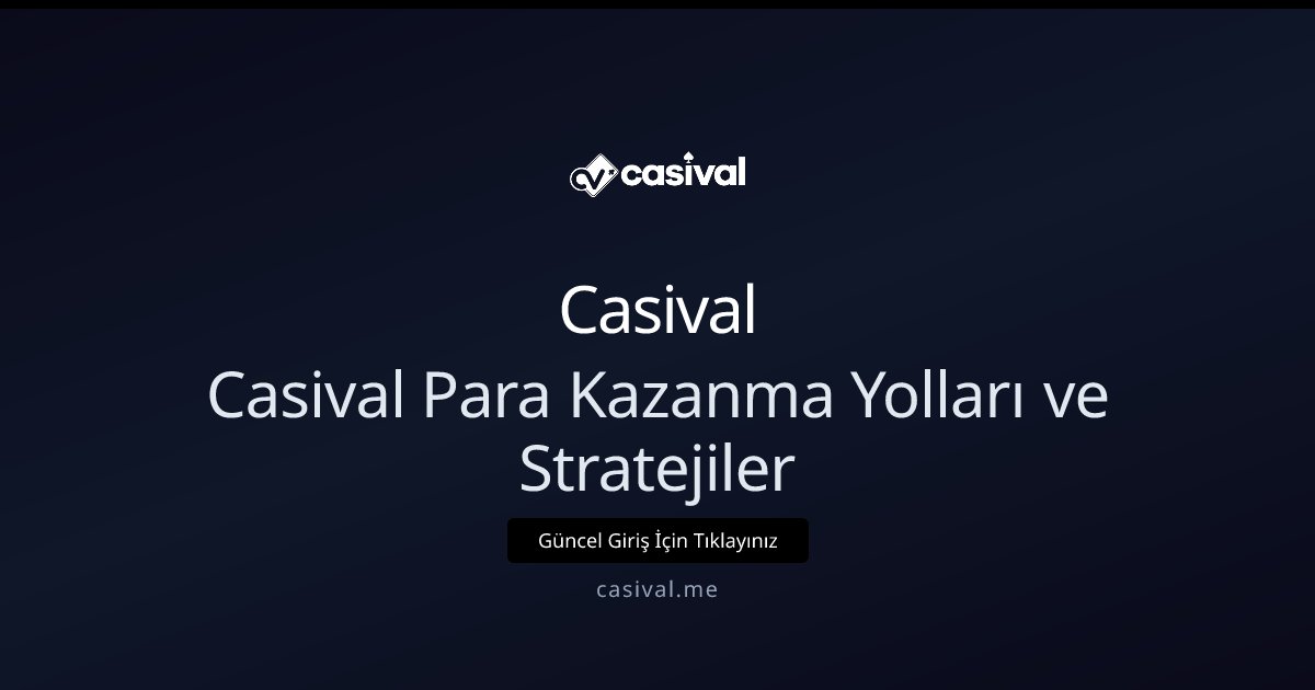 Casival Casival Para Kazanma Yolları ve Stratejiler