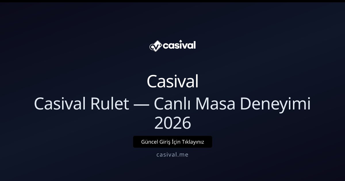 Casival Casival Rulet — Canlı Masa Deneyimi 2026