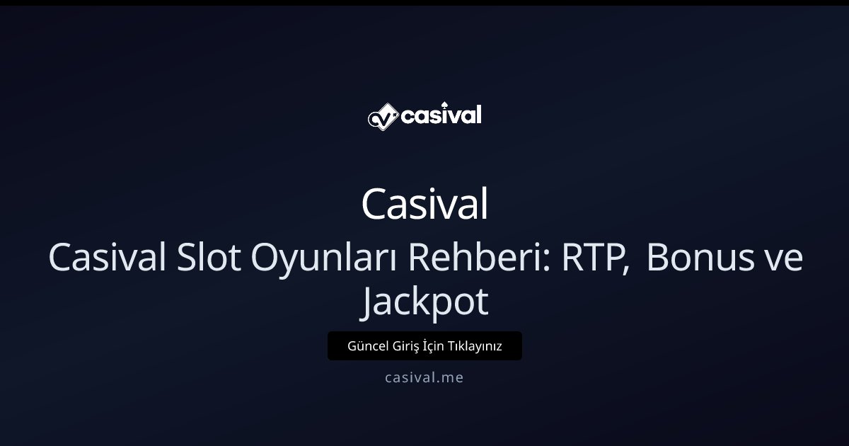 Casival Slot Oyunları Rehberi: RTP, Bonus ve Jackpot
