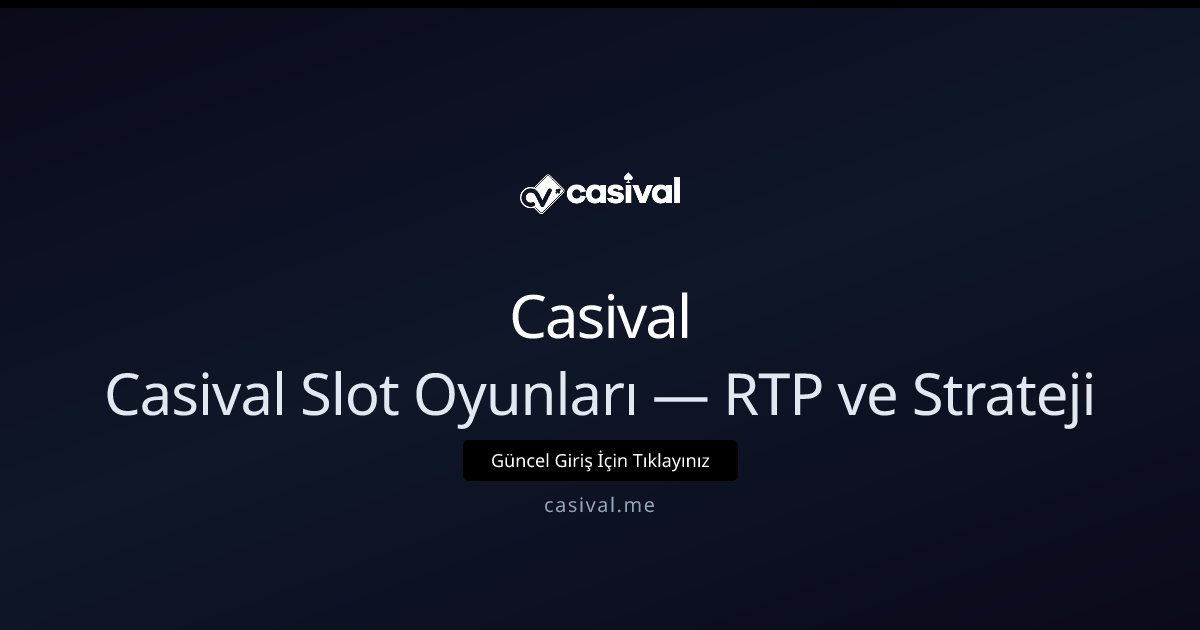 Casival Casival Slot Oyunları — RTP ve Strateji