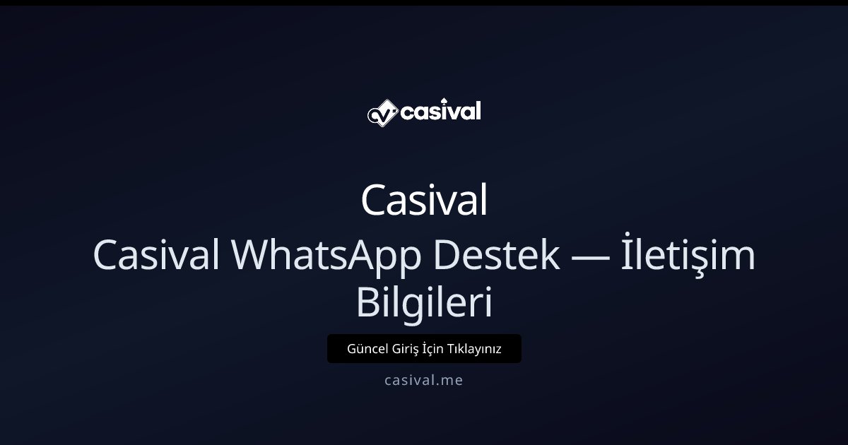 Casival Casival WhatsApp Destek — İletişim Bilgileri