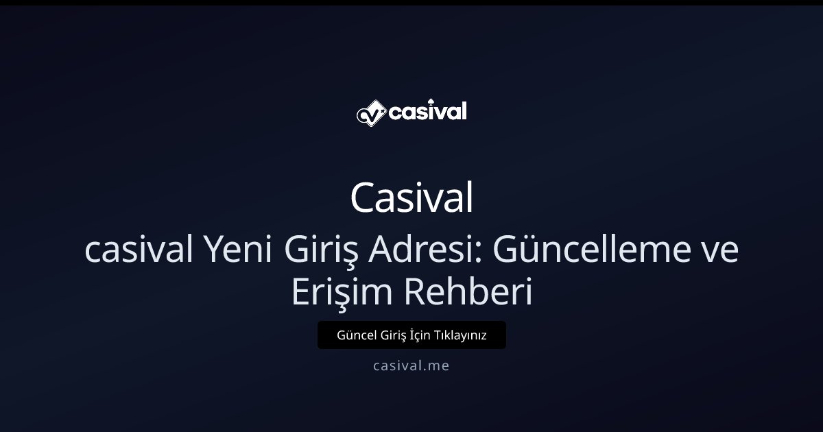 Casival casival Yeni Giriş Adresi: Güncelleme ve Erişim Rehberi